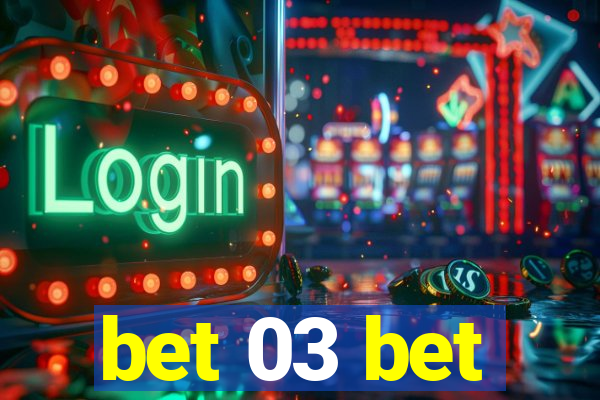bet 03 bet